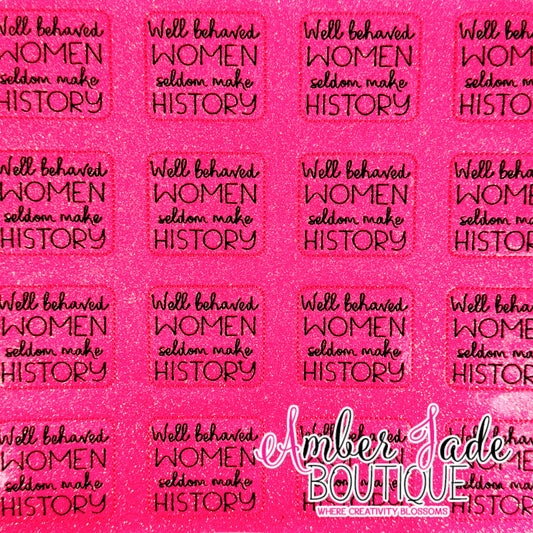 Well Behaved Women Seldom Make History