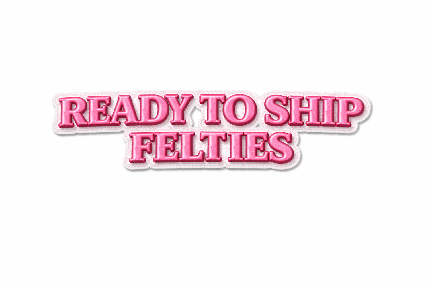 Ready To Ship Felties