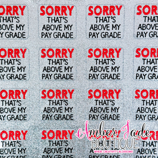 SORRY That's Above My Pay Grade
