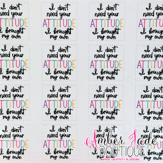 I don't need your ATTITUDE