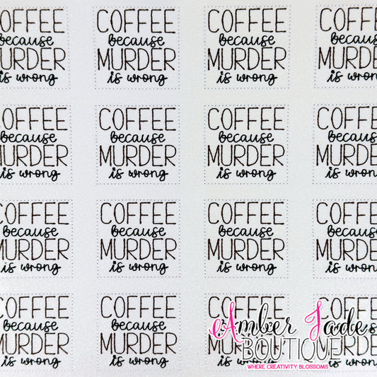 COFFEE because MURDER is wrong (White)