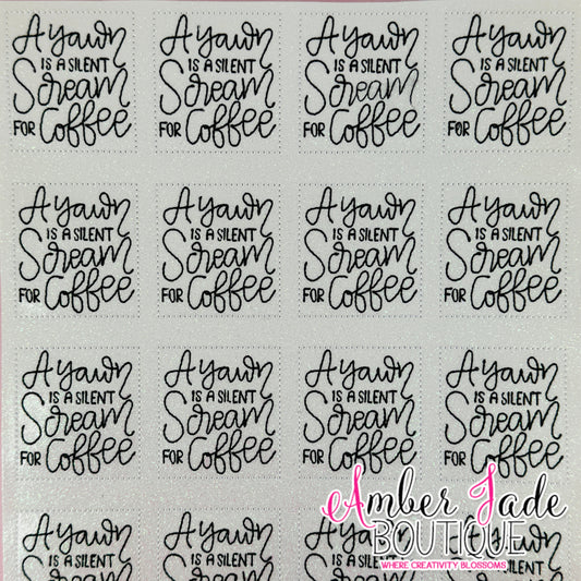 A yawn is a silent scream for coffee (WHITE)